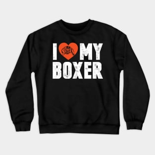 I love my boxer Crewneck Sweatshirt